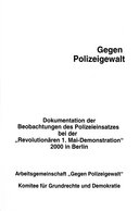 Gegen Polizeigewalt. Dokumentation der Beobachtungen des Polizeieinsatzes bei der „Revolutionären 1. Mai-Demonstration“ 2000 in Berlin